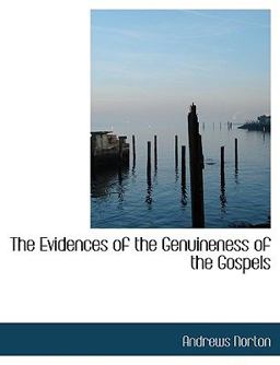 The Evidences of the Genuineness of the Gospels The Evidences of the Genuineness of the Gospels
