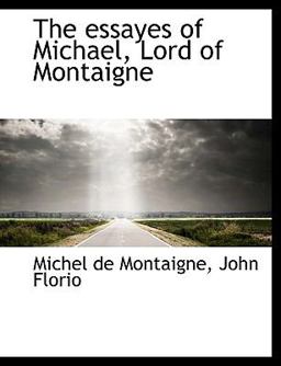 The Essayes of Michael, Lord of Montaigne