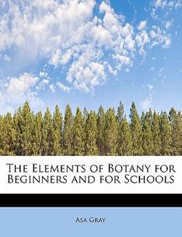 The Elements of Botany for Beginners and for Schools