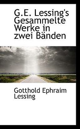 G. E. Lessing's Gesammelte Werke in Zwei Bnden, Volume 2