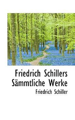 Friedrich Schillers Sämmtliche Werke