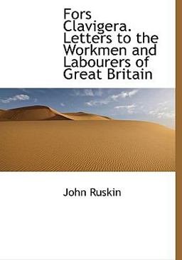 Fors Clavigera Letters to the Workmen and Labourers of Great Britain