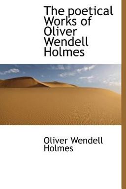 The Poetical Works of Oliver Wendell Holmes