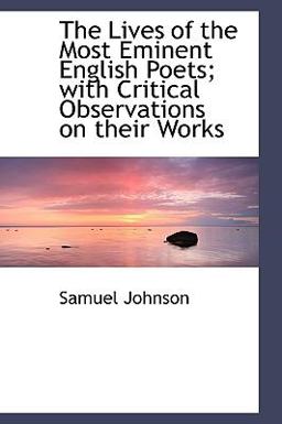 The Lives of the Most Eminent English Poets; with Critical Observations on Their Works