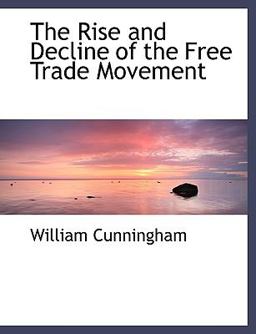 The Rise and Decline of the Free Trade Movement The Rise and Decline of the Free Trade Movement