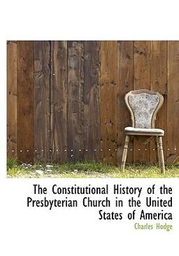 The Constitutional History of the Presbyterian Church in the United States of Americ