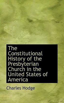 The Constitutional History of the Presbyterian Church in the United States of Americ
