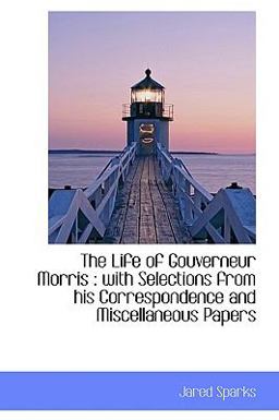 The Life of Gouverneur Morris