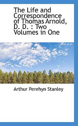 The Life and Correspondence of Thomas Arnold, D D