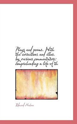 Plays and Poems with the Corrections and Illus by Various Commentators Plays and Poems with the Corrections and Illus by Various Commentators
