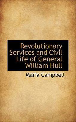 Revolutionary Services and Civil Life of General William Hull