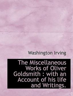 The Miscellaneous Works of Oliver Goldsmith