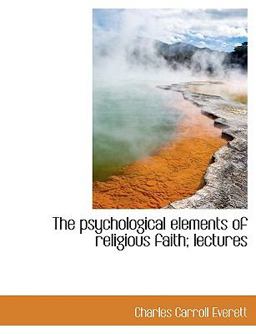 The Psychological Elements of Religious Faith; Lectures