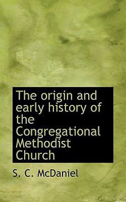The Origin and Early History of the Congregational Methodist Church