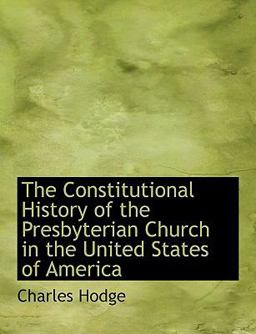 The Constitutional History of the Presbyterian Church in the United States of Americ