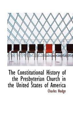 The Constitutional History of the Presbyterian Church in the United States of Americ