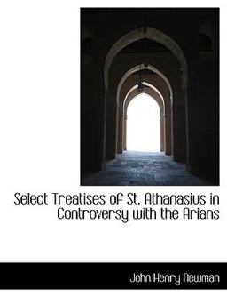 Select Treatises of St Athanasius in Controversy with the Arians