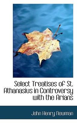 Select Treatises of St Athanasius in Controversy with the Arians