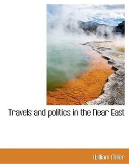 Travels and Politics in the near East