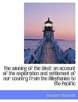 The Winning of the West; an Account of the Exploration and Settlement of Our Country from the Allegh