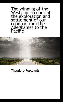 The Winning of the West; an Account of the Exploration and Settlement of Our Country from the Allegh