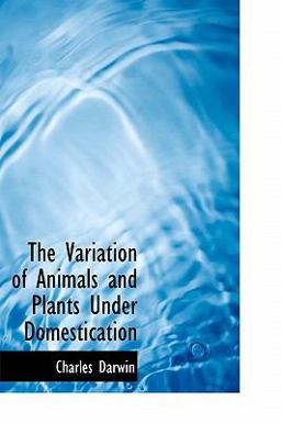 The Variation of Animals and Plants under Domestication The Variation of Animals and Plants under Domestication
