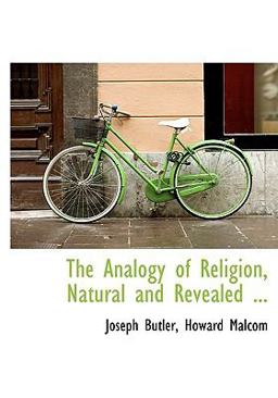 The Analogy of Religion, Natural and Revealed The Analogy of Religion, Natural and Revealed