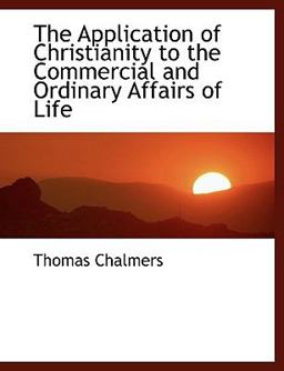 The Application of Christianity to the Commercial and Ordinary Affairs of Life