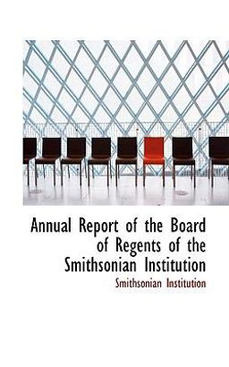 Annual Report of the Board of Regents of the Smithsonian Institution