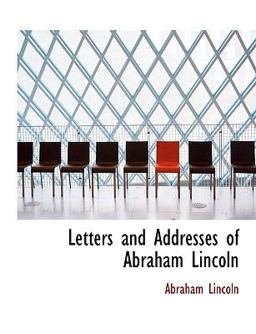 Letters and Addresses of Abraham Lincoln