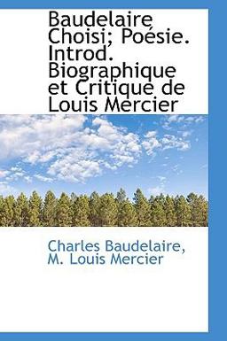 Baudelaire Choisi; Poésie Introd Biographique et Critique de Louis Mercier