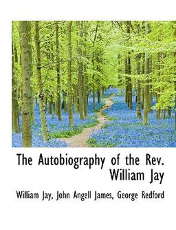 The Autobiography of the Rev William Jay