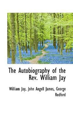The Autobiography of the Rev William Jay