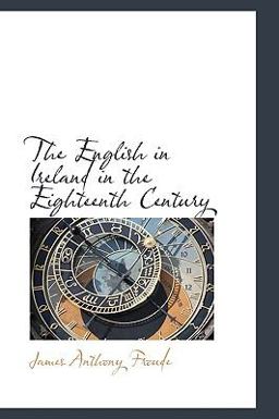 The English in Ireland in the Eighteenth Century