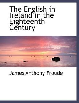 The English in Ireland in the Eighteenth Century
