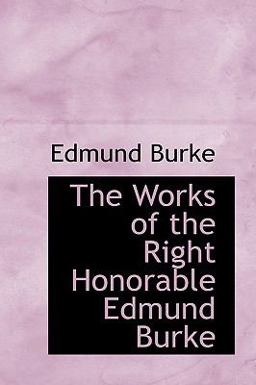 The Works of the Right Honorable Edmund Burke