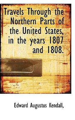Travels Through the Northern Parts of the United States, in the Years 1807 And 1808