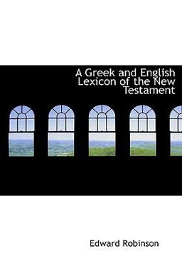 A Greek and English Lexicon of the New Testament