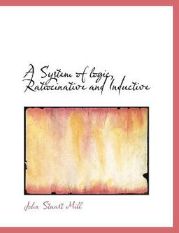 A System of Logic, Ratiocinative and Inductive