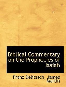 Biblical Commentary on the Prophecies of Isaiah Biblical Commentary on the Prophecies of Isaiah