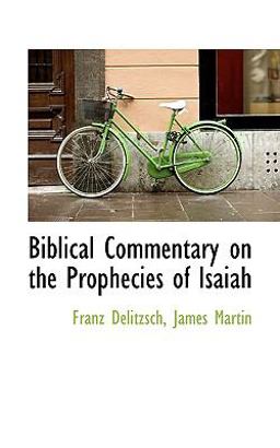 Biblical Commentary on the Prophecies of Isaiah Biblical Commentary on the Prophecies of Isaiah