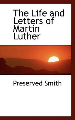 The Life and Letters of Martin Luther The Life and Letters of Martin Luther