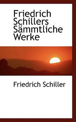 Friedrich Schillers Sämmtliche Werke