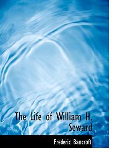 The Life of William H Seward The Life of William H Seward