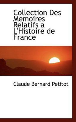 Collection des Memoires Relatifs a L'Histoire de France