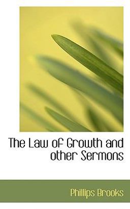 The Law of Growth and Other Sermons The Law of Growth and Other Sermons