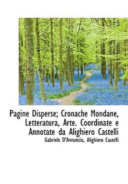 Pagine Disperse; Cronache Mondane, Letteratura, Arte Coordinate E Annotate Da Alighiero Castelli