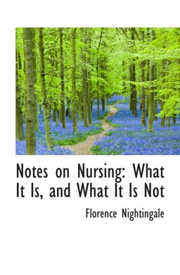 Notes on Nursing: What It Is, and What It Is Not