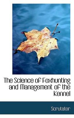 The Science of Foxhunting and Management of the Kennel The Science of Foxhunting and Management of the Kennel