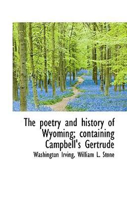 The Poetry and History of Wyoming; Containing Campbell's Gertrude